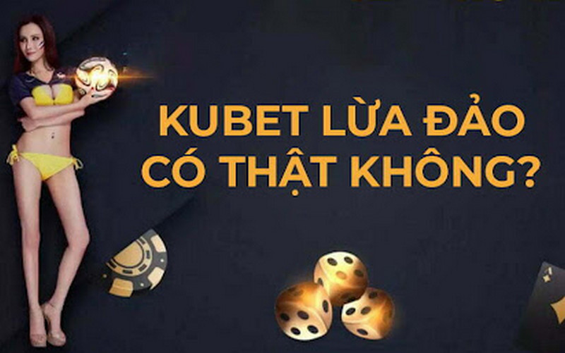 Xác thực tin đồn nhà cái Kubet lừa đảo hội viên