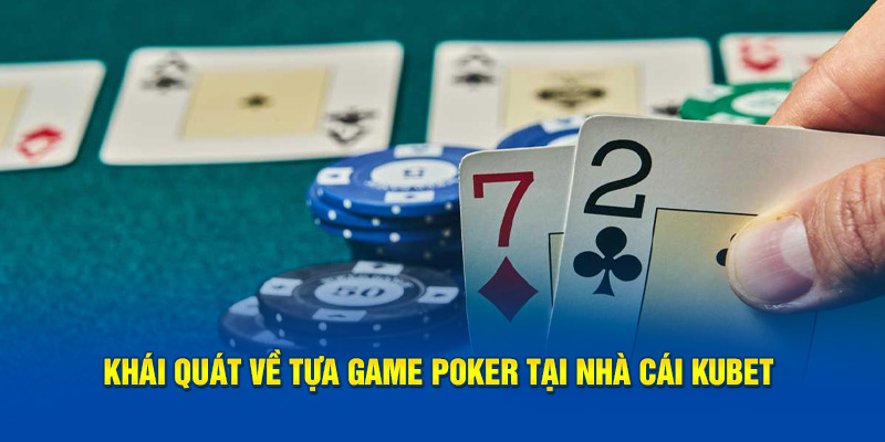 Khái quát về tựa game poker tại nhà cái KUBET